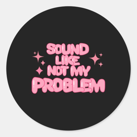 Sound Like Not My Problem Sticker  ラウンドシール (正面)