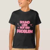 Sound Like Not My Problem Sticker Tシャツ (正面)