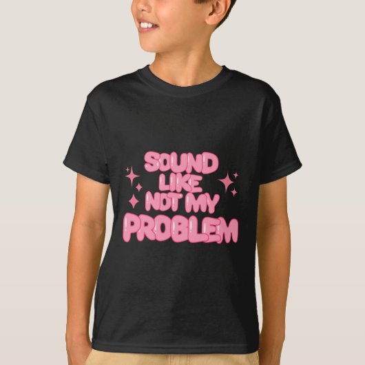 Sound Like Not My Problem Sticker  Tシャツ (正面)