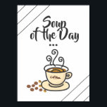 Soup of the Day, Coffee Funny Poster ポスター<br><div class="desc">Soup of the Day,  Coffee Funny Poster for house or restaurant.</div>