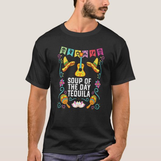 Soup Of The Day Tequila Alcoholic Tequila Drinker  Tシャツ (正面)