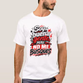 Soy Buena Gente Pero No Me Busques Camiseta Humor Tシャツ (正面)