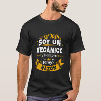 Soy Un Mecã¡Nico Siempre Razon Divertido Para Homb Tシャツ