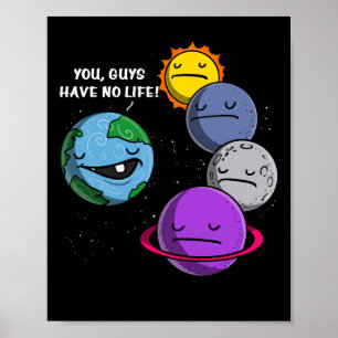 Space Astronomy Planets You Guys Have No Life ポスター