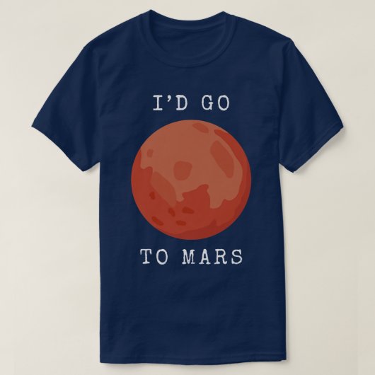 Space Planet I'd go to Mars Tシャツ (デザイン正面)