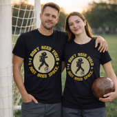 Space Soccer Quote Astronaut Needs Space Tシャツ