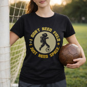 Space Soccer Quote Astronaut Needs Space Tシャツ