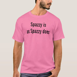 SpazzyはSpazzyのように引用文のおもしろいおもしろいであるおっちょこちょいの Tシャツ