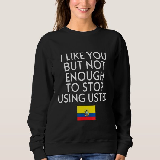 Speak Spanish Ecuador Flag Usted Tu Ecuadorian 1 スウェットシャツ (正面)