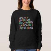Speaks Languages English Sarcasm Profanity Pickleb スウェットシャツ (正面)