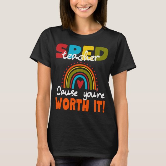Special Edu SPED Teacher Cause You’re Worth It Tシャツ (正面)