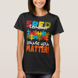 Special Education SPED teacher cause you matter   Tシャツ