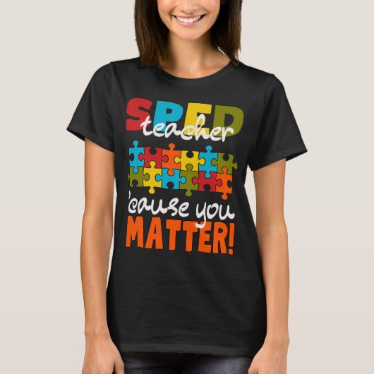 Special Education SPED teacher cause you matter   Tシャツ (正面)