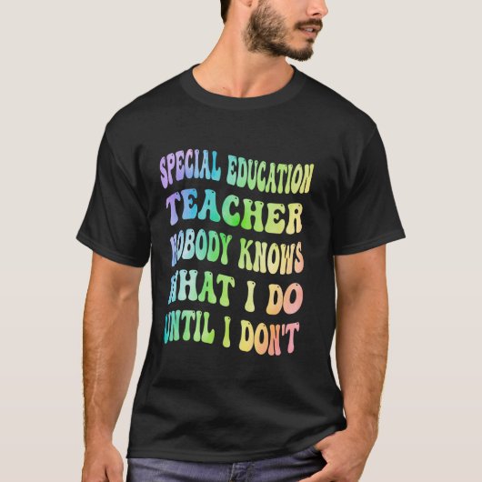 Special Education Teacher Nobody Knows What I Do F Tシャツ (正面)