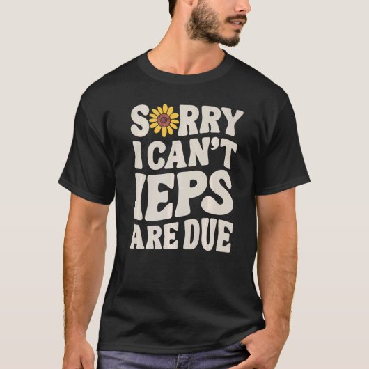 SPED Teacher IEP Sorry I Can't Special Education S Tシャツ (正面)
