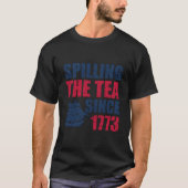 Spilling The Tea Since 1773 Us 4Th Of July Fathers Tシャツ (正面)