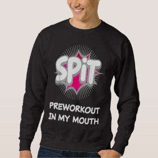Spit Preworkout In My Mouth  10 スウェットシャツ