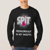Spit Preworkout In My Mouth 10 Tシャツ (正面)