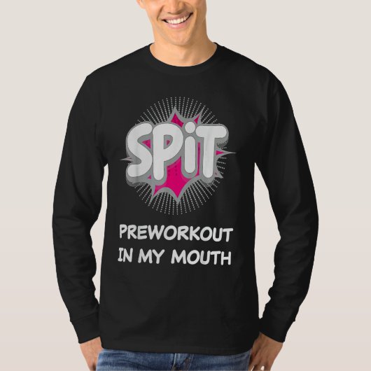 Spit Preworkout In My Mouth  10 Tシャツ (正面)