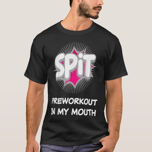 Spit Preworkout In My Mouth  10 Tシャツ (正面)