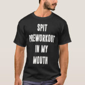 Spit Preworkout In My Mouth Gym Workout 5 Tシャツ (正面)