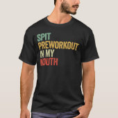 Spit Preworkout In My Mouth Tシャツ (正面)