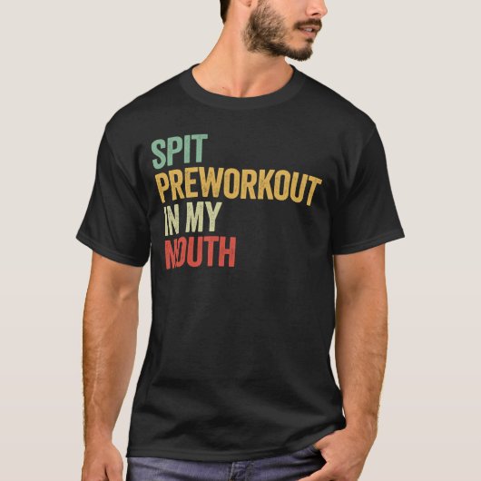 Spit Preworkout In My Mouth Tシャツ (正面)