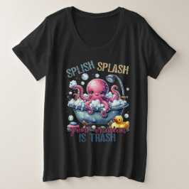 Splash Splash Your Opinion Is Trash  プラスサイズTシャツ