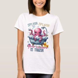 Splash Splash Your Opinion Is Trash  Tシャツ