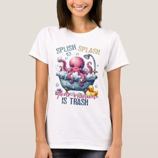 Splash Splash Your Opinion Is Trash Tシャツ (正面)