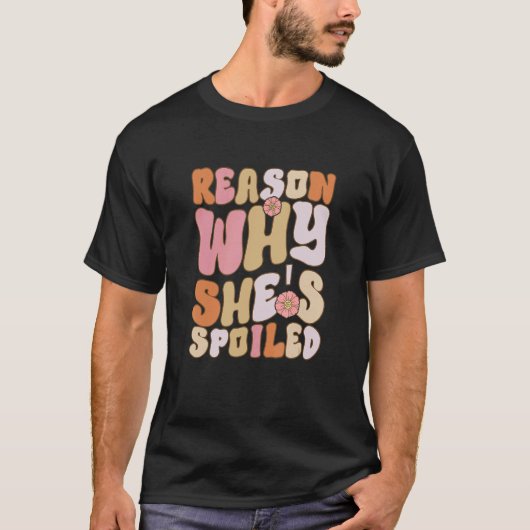 Spoiled Reason Why She's Spoiled Matching Couples Tシャツ (正面)