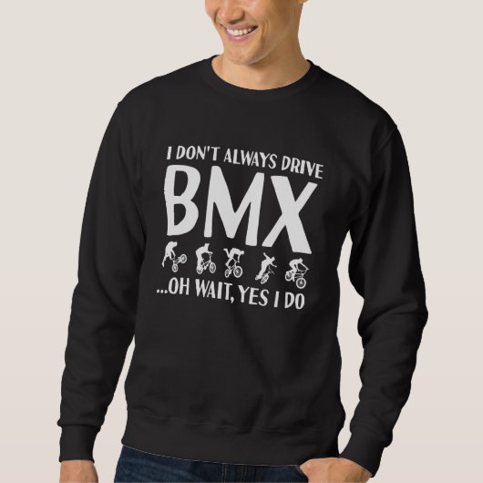 Sport I Do Not Always Drive BMX スウェットシャツ (正面)