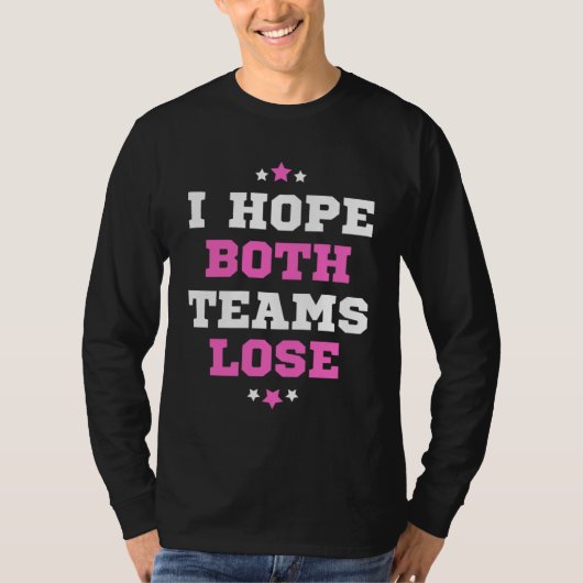 Sports Fan I Hope Both Teams Lose Tシャツ (正面)
