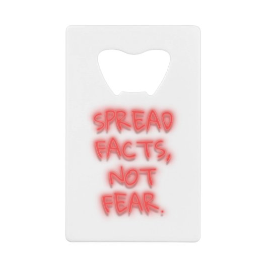 Spread facts, not fear neon sign transparent クレジットカード栓抜き (正面)