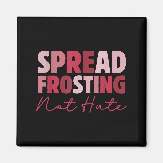 Spread Frosting Not Hate - Funny Baking Lovers Bak マグネット (正面)