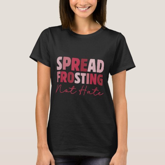 Spread Frosting Not Hate - Funny Baking Lovers Bak Tシャツ (正面)