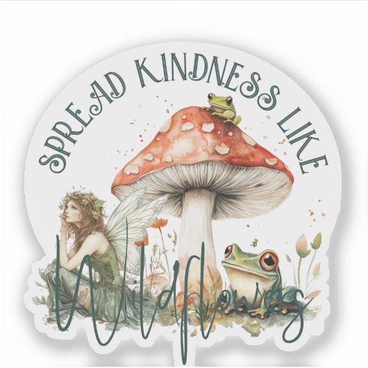 Spread Kindness Like Wildflower Fairy mushroom シール (正面)