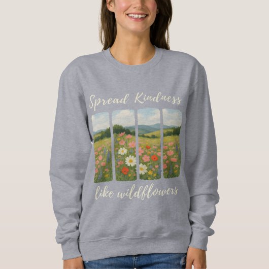 Spread kindness like wildflowers.  スウェットシャツ (正面)