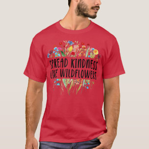 Spread Kindness Like Wildflowers - Motivation Insp Tシャツ