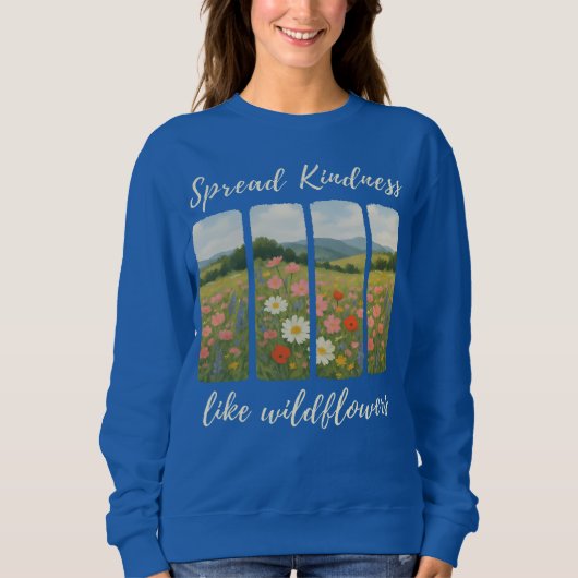 Spread kindness like wildflowers. Sweatshirt スウェットシャツ (正面)
