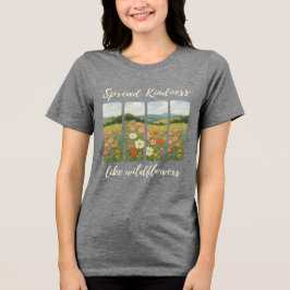 Spread kindness like wildflowers. T-Shirt トライブレンドＴシャツ