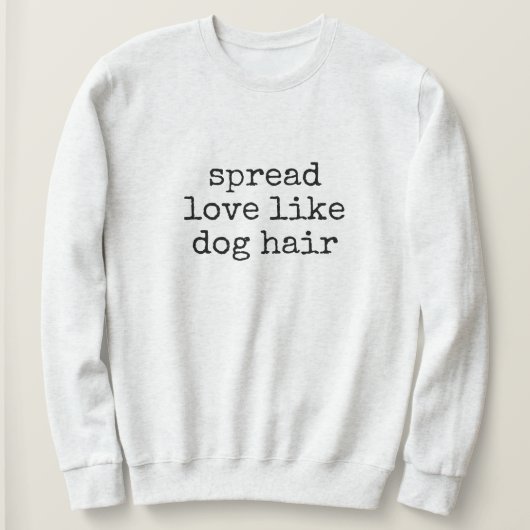 Spread Love Like Dog Hair Women's Sweatshirt スウェットシャツ (デザイン正面)