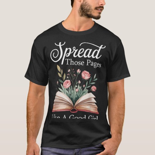 Spread Those Pages Like A Good Girl Bookworm Book  Tシャツ (正面)