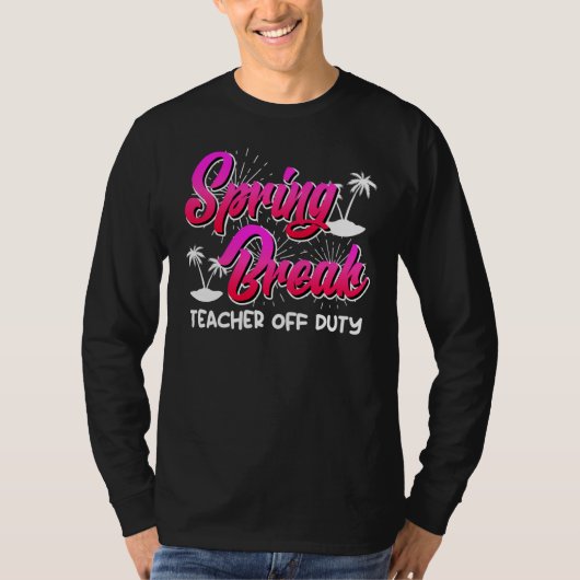 Spring Break teacher off duty vacation teacher  10 Tシャツ (正面)