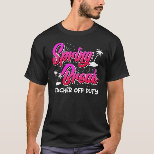 Spring Break teacher off duty vacation teacher  10 Tシャツ (正面)