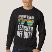 Spring break teacher off duty vacation teacher 2 スウェットシャツ (正面)