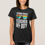 Spring break teacher off duty vacation teacher  2 tシャツ (正面)