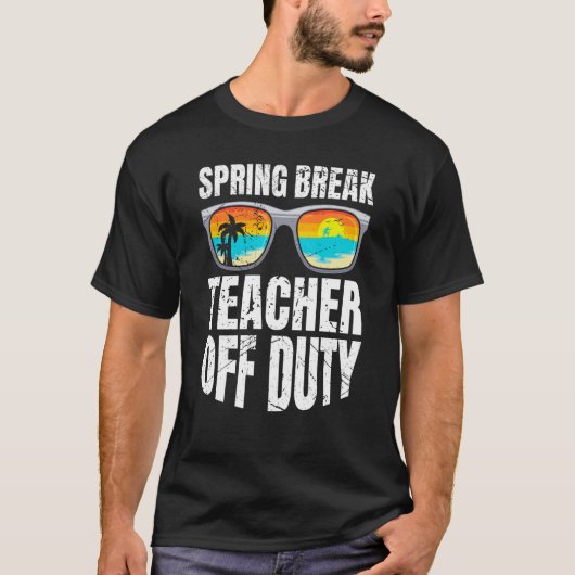Spring break teacher off duty vacation teacher 2 tシャツ (正面)