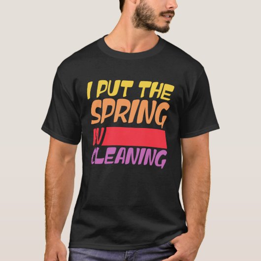 Spring cleaning I put the spring in cleaning Tシャツ (正面)
