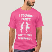 Square Dance Square Dancing What'S Your Superpower Tシャツ (正面)